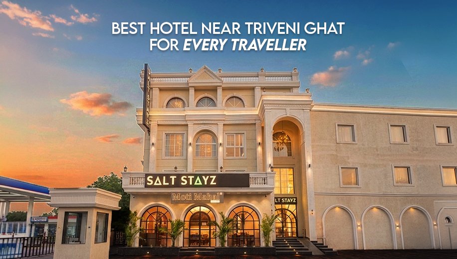 Best Hotel Near Triveni Ghat for Every Traveller