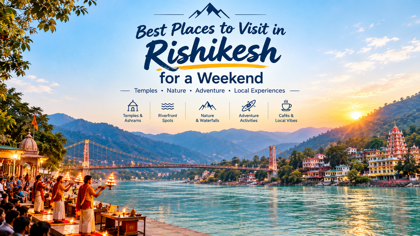 Best Places to Visit in Rishikesh for a Weekend